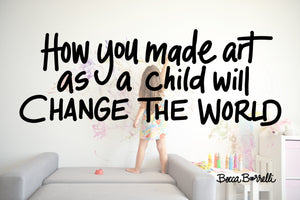 How You Made Art as a Child Will Change the World